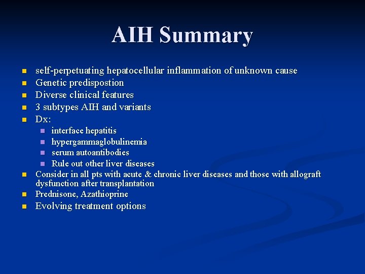 AIH Summary n n n self-perpetuating hepatocellular inflammation of unknown cause Genetic predispostion Diverse