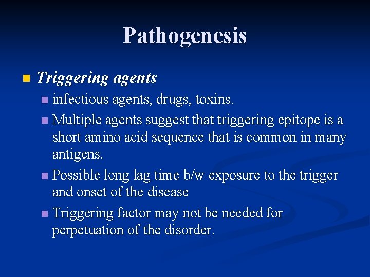 Pathogenesis n Triggering agents infectious agents, drugs, toxins. n Multiple agents suggest that triggering