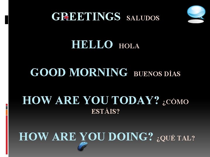 GREETINGS SALUDOS HELLO HOLA GOOD MORNING BUENOS DÍAS HOW ARE YOU TODAY? ¿CÓMO ESTÁIS?