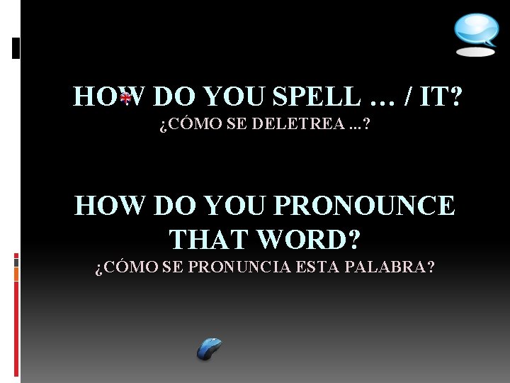  HOW DO YOU SPELL … / IT? ¿CÓMO SE DELETREA. . . ?