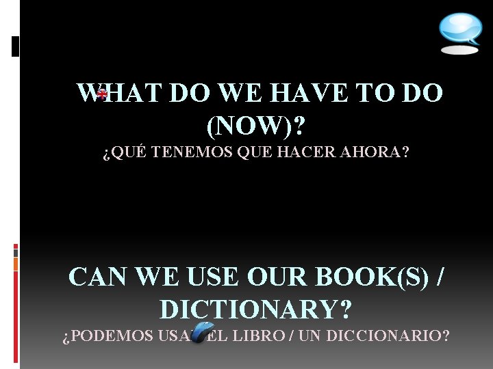  WHAT DO WE HAVE TO DO (NOW)? ¿QUÉ TENEMOS QUE HACER AHORA? CAN