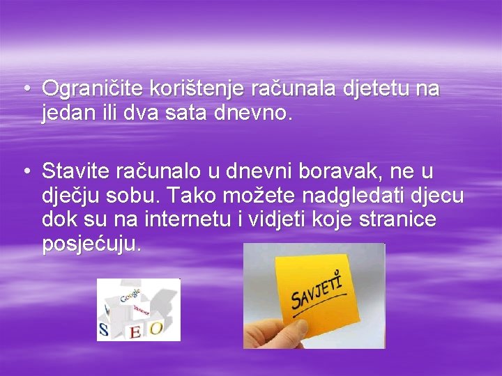 • Ograničite korištenje računala djetetu na jedan ili dva sata dnevno. • Stavite • Ograničite korištenje računala djetetu na jedan ili dva sata dnevno. • Stavite