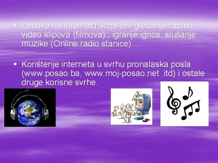 § Zabava na internetu, koja čini gledanje raznih video klipova (filmova) , igranje igrica, § Zabava na internetu, koja čini gledanje raznih video klipova (filmova) , igranje igrica,