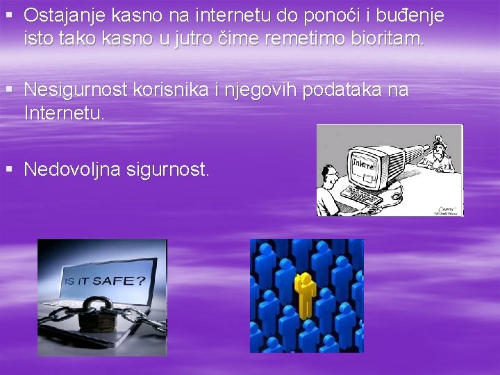 § Ostajanje kasno na internetu do ponoći i buđenje isto tako kasno u jutro § Ostajanje kasno na internetu do ponoći i buđenje isto tako kasno u jutro