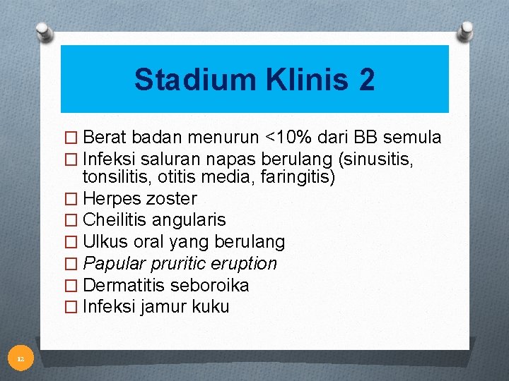 Stadium Klinis 2 � Berat badan menurun <10% dari BB semula � Infeksi saluran