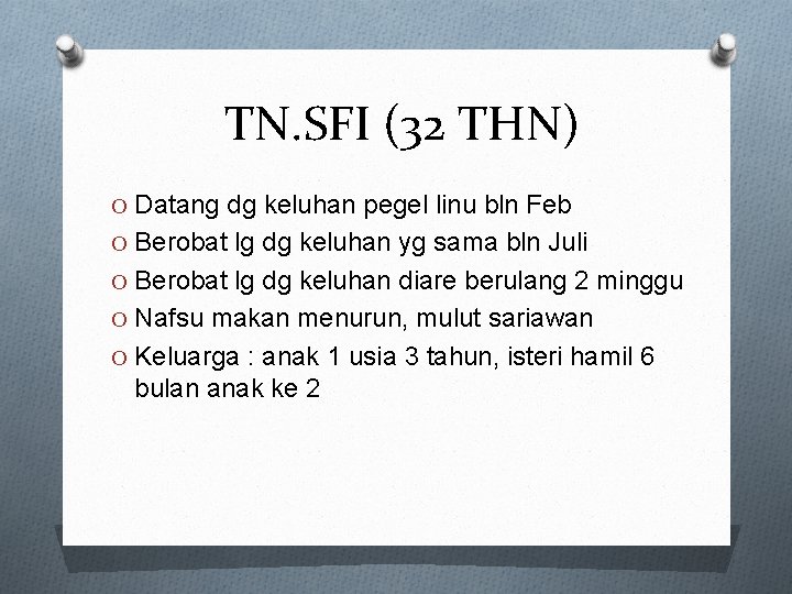 TN. SFI (32 THN) O Datang dg keluhan pegel linu bln Feb O Berobat