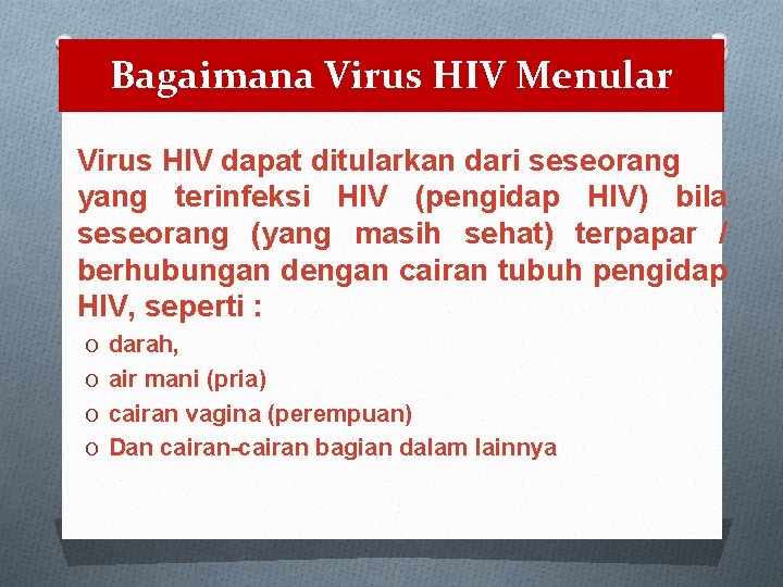 Bagaimana Virus HIV Menular Virus HIV dapat ditularkan dari seseorang yang terinfeksi HIV (pengidap