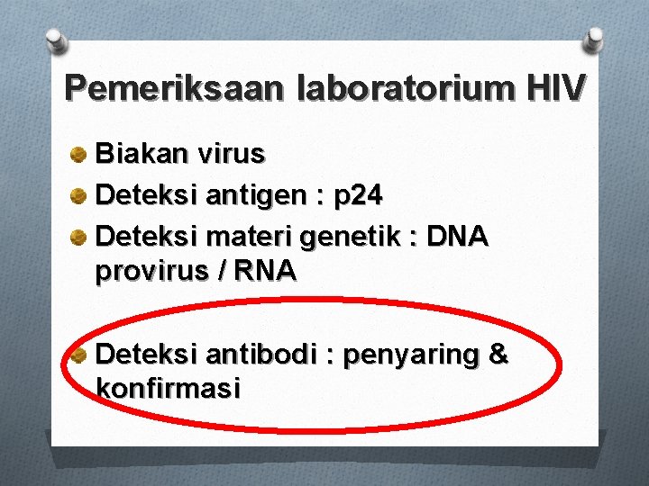 Pemeriksaan laboratorium HIV Biakan virus Deteksi antigen : p 24 Deteksi materi genetik :