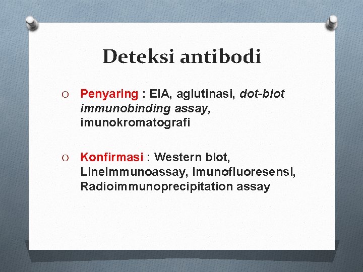 Deteksi antibodi O Penyaring : EIA, aglutinasi, dot-blot immunobinding assay, imunokromatografi O Konfirmasi :