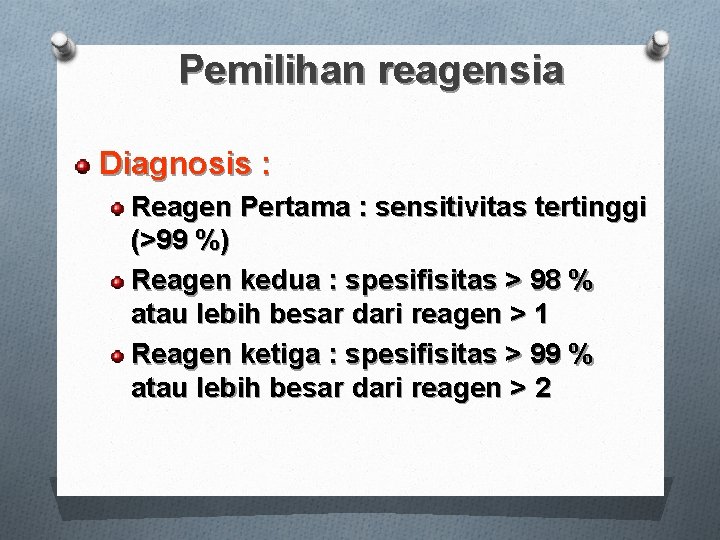 Pemilihan reagensia Diagnosis : Reagen Pertama : sensitivitas tertinggi (>99 %) Reagen kedua :