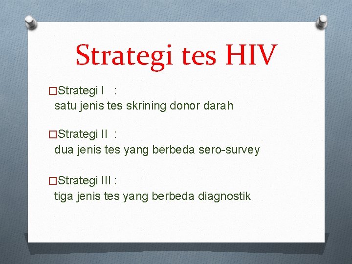 Strategi tes HIV �Strategi I : satu jenis tes skrining donor darah �Strategi II