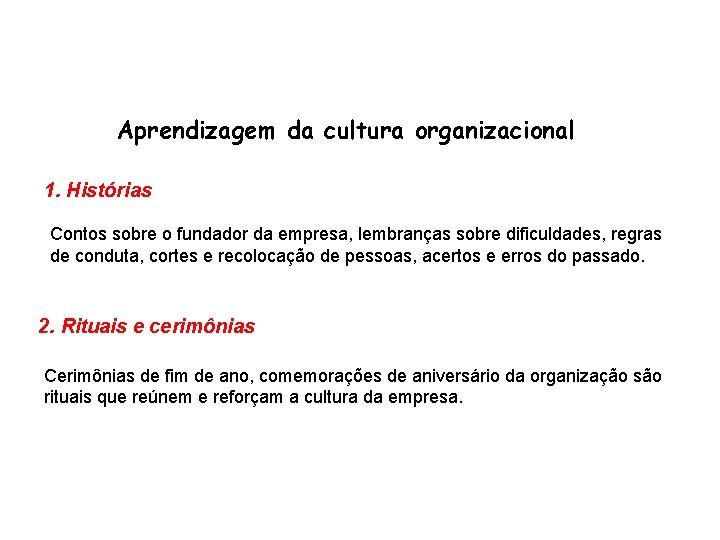 Aprendizagem da cultura organizacional 1. Histórias Contos sobre o fundador da empresa, lembranças sobre