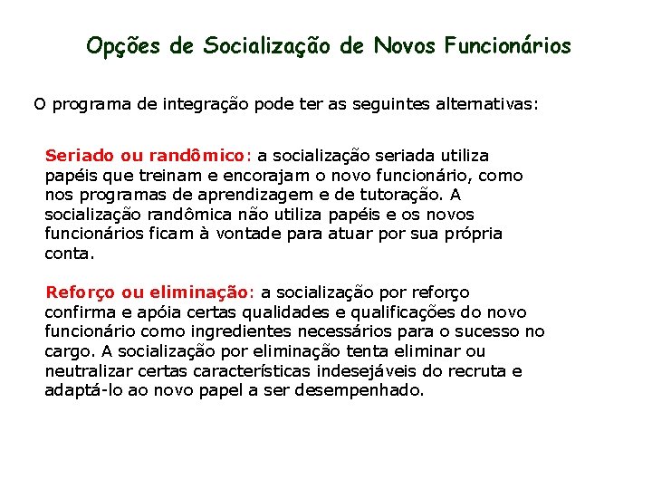 Opções de Socialização de Novos Funcionários O programa de integração pode ter as seguintes