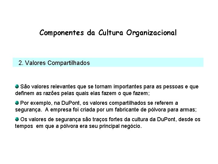 Componentes da Cultura Organizacional 2. Valores Compartilhados São valores relevantes que se tornam importantes