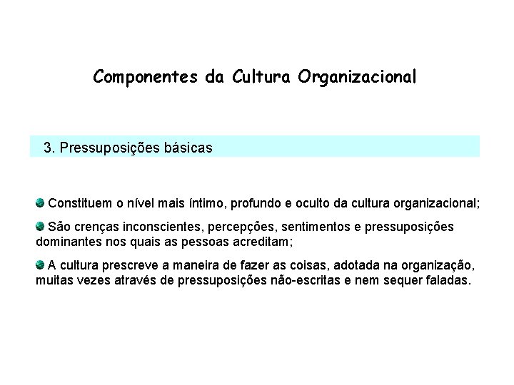 Componentes da Cultura Organizacional 3. Pressuposições básicas Constituem o nível mais íntimo, profundo e