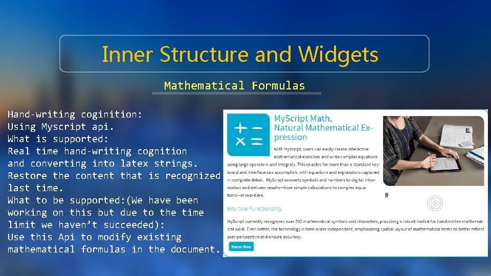 Inner Structure and Widgets Mathematical Formulas Hand-writing coginition: Using Myscript api. What is supported: