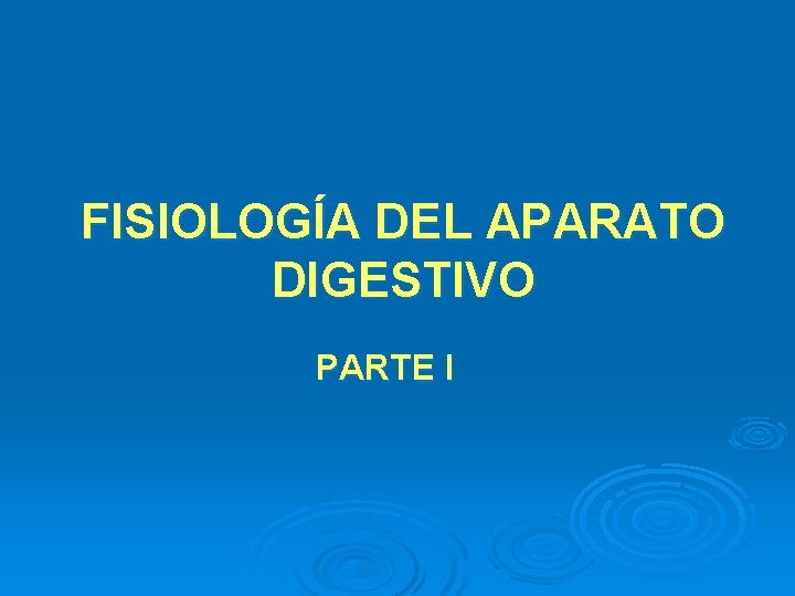 FISIOLOGÍA DEL APARATO DIGESTIVO PARTE I 