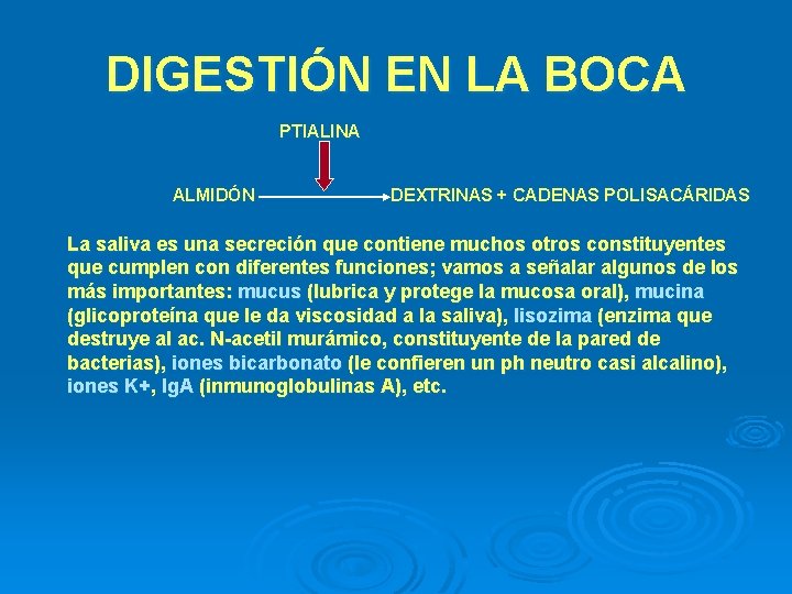 DIGESTIÓN EN LA BOCA PTIALINA ALMIDÓN DEXTRINAS + CADENAS POLISACÁRIDAS La saliva es una