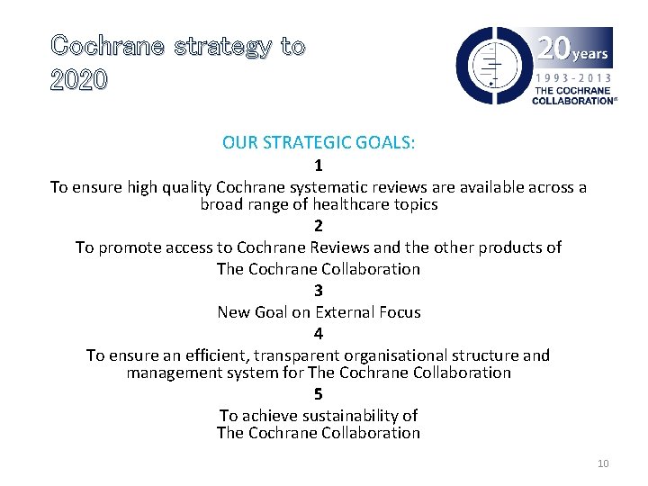 Cochrane strategy to 2020 OUR STRATEGIC GOALS: 1 To ensure high quality Cochrane systematic