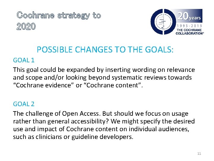 Cochrane strategy to 2020 POSSIBLE CHANGES TO THE GOALS: GOAL 1 This goal could