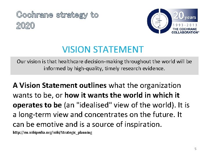 Cochrane strategy to 2020 VISION STATEMENT Our vision is that healthcare decision making throughout