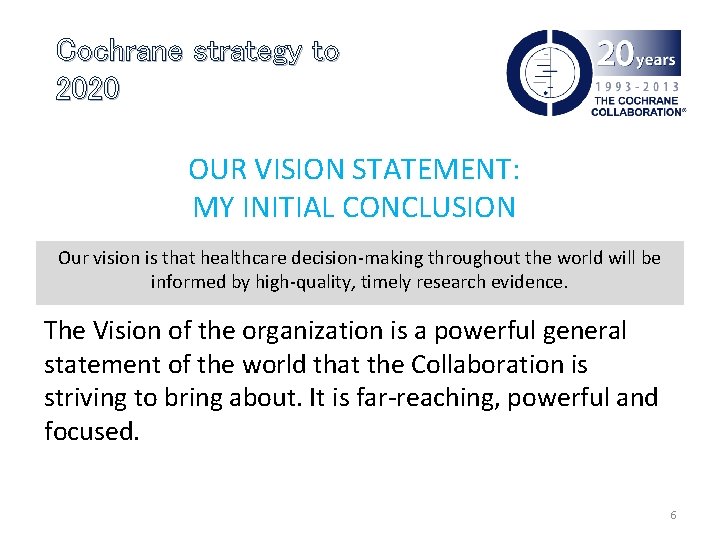 Cochrane strategy to 2020 OUR VISION STATEMENT: MY INITIAL CONCLUSION Our vision is that