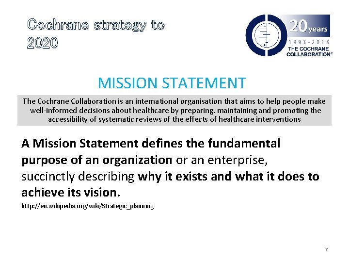 Cochrane strategy to 2020 MISSION STATEMENT The Cochrane Collaboration is an international organisation that