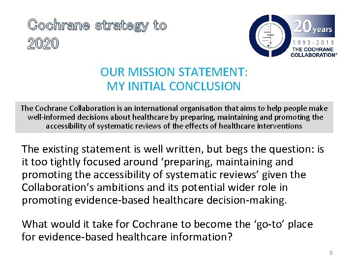 Cochrane strategy to 2020 OUR MISSION STATEMENT: MY INITIAL CONCLUSION The Cochrane Collaboration is