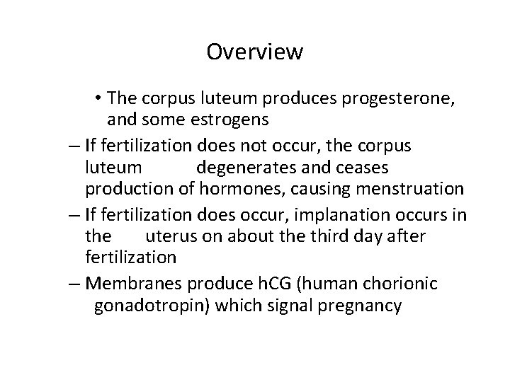 Overview • The corpus luteum produces progesterone, and some estrogens – If fertilization does