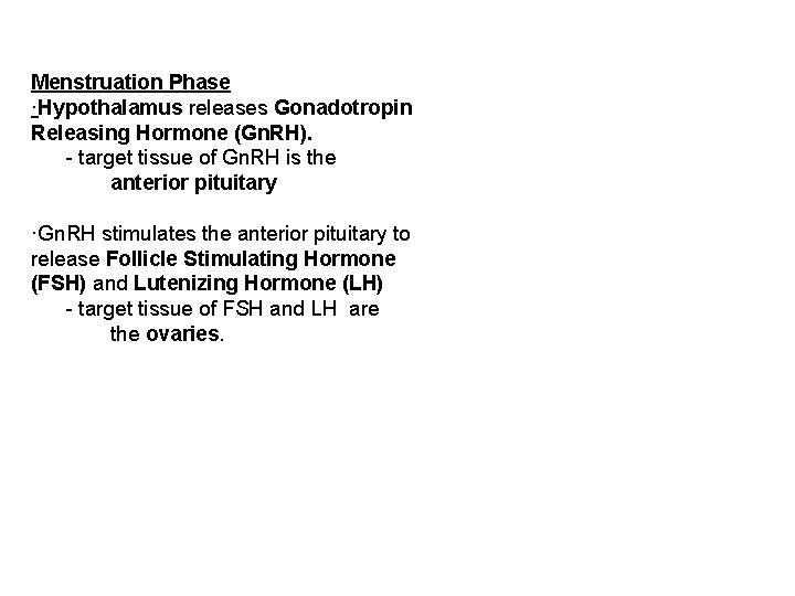 Menstruation Phase ·Hypothalamus releases Gonadotropin Releasing Hormone (Gn. RH). - target tissue of Gn.