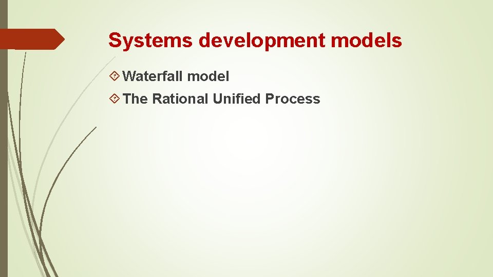 Systems development models Waterfall model The Rational Unified Process 