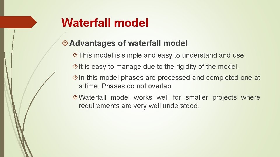 Waterfall model Advantages of waterfall model This model is simple and easy to understand