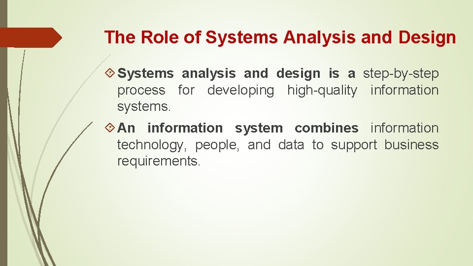 The Role of Systems Analysis and Design Systems analysis and design is a step-by-step