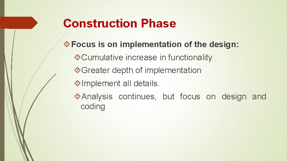 Construction Phase Focus is on implementation of the design: Cumulative increase in functionality Greater