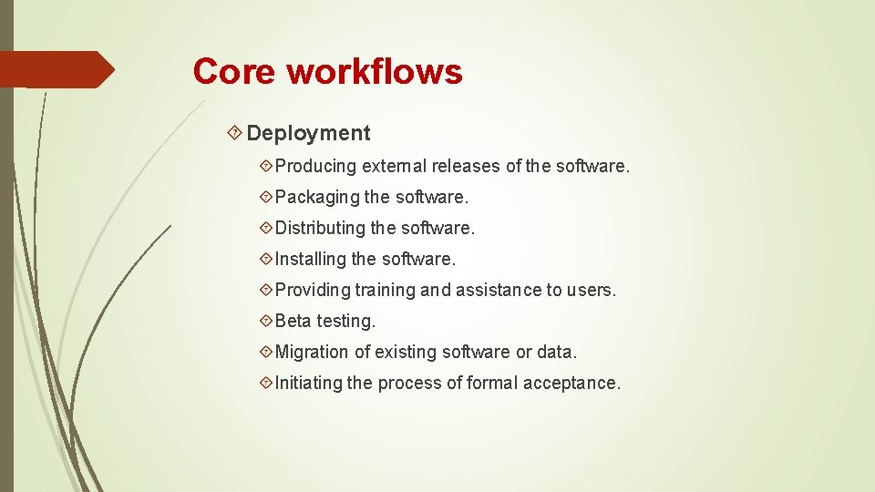 Core workflows Deployment Producing external releases of the software. Packaging the software. Distributing the