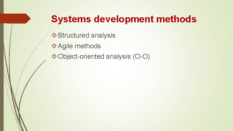 Systems development methods Structured analysis Agile methods Object-oriented analysis (O-O) 