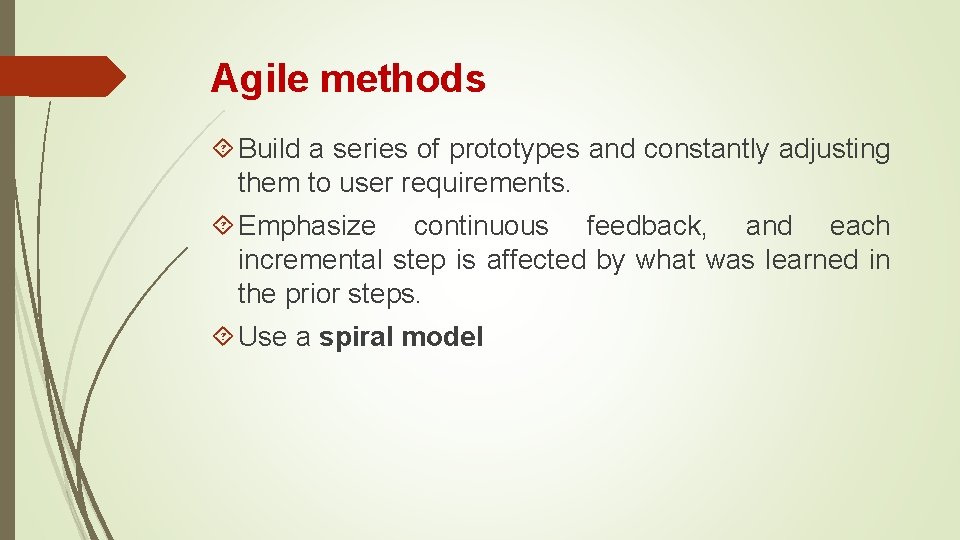 Agile methods Build a series of prototypes and constantly adjusting them to user requirements.