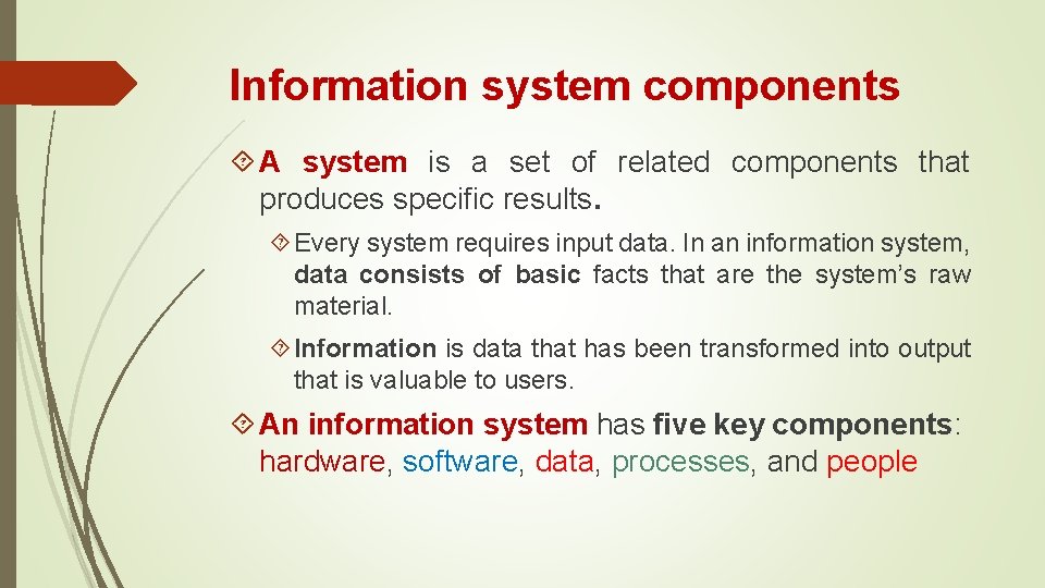 Information system components A system is a set of related components that produces specific
