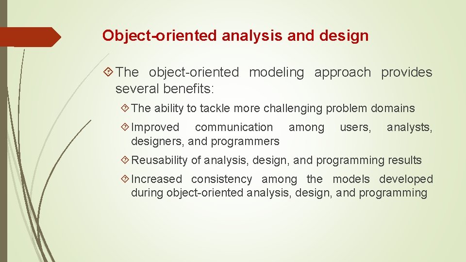 Object-oriented analysis and design The object-oriented modeling approach provides several benefits: The ability to