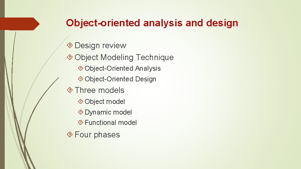 Object-oriented analysis and design Design review Object Modeling Technique Object-Oriented Analysis Object-Oriented Design Three