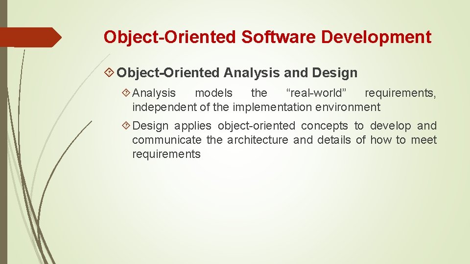 Object-Oriented Software Development Object-Oriented Analysis and Design Analysis models the “real-world” requirements, independent of