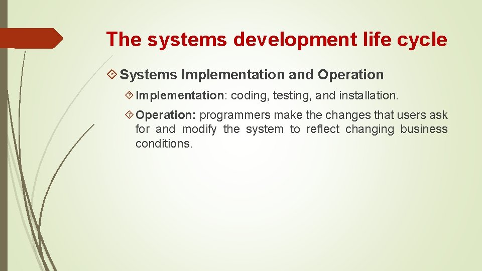 The systems development life cycle Systems Implementation and Operation Implementation: coding, testing, and installation.