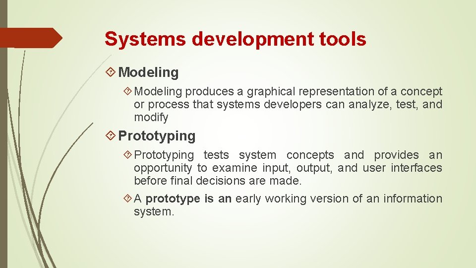 Systems development tools Modeling produces a graphical representation of a concept or process that