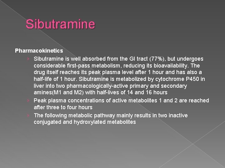 Sibutramine Pharmacokinetics › Sibutramine is well absorbed from the GI tract (77%), but undergoes