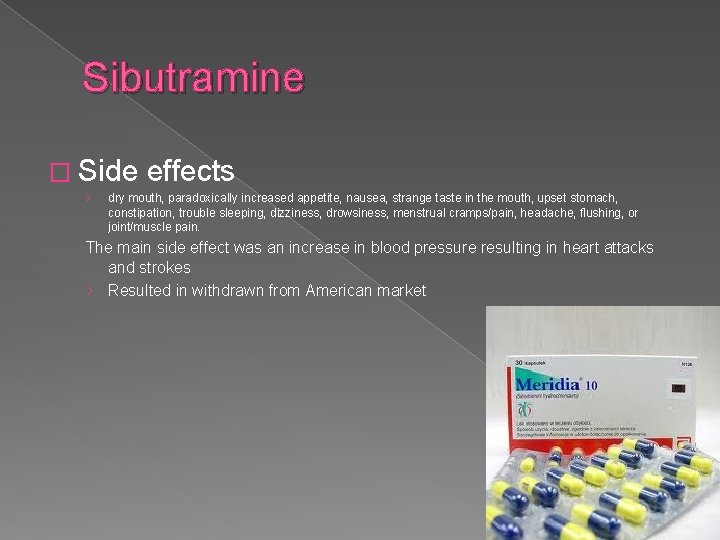 Sibutramine � Side effects › dry mouth, paradoxically increased appetite, nausea, strange taste in