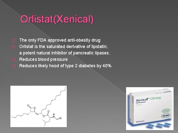 Orlistat(Xenical) The only FDA approved anti-obesity drug � Orlistat is the saturated derivative of