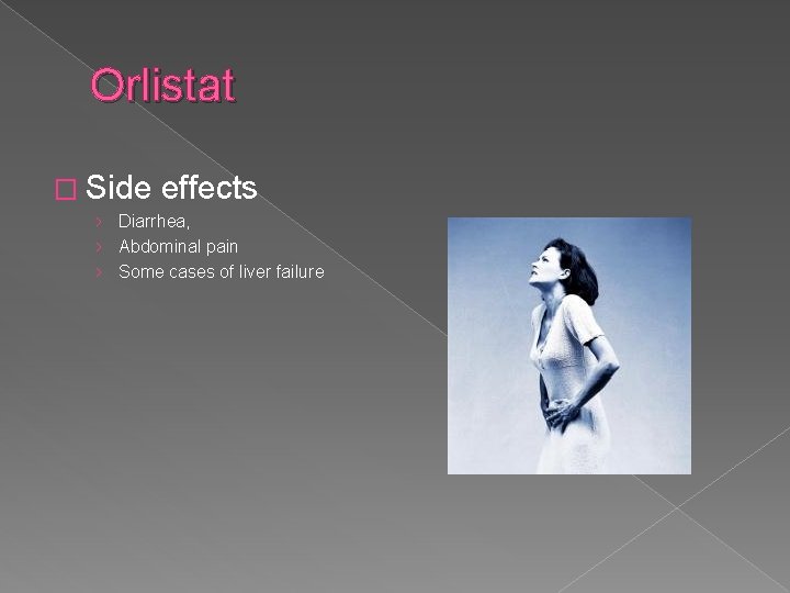 Orlistat � Side effects › Diarrhea, › Abdominal pain › Some cases of liver