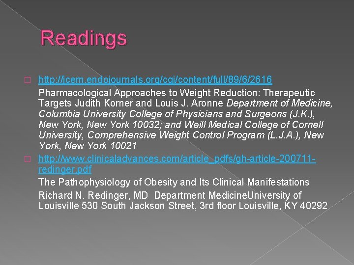 Readings http: //jcem. endojournals. org/cgi/content/full/89/6/2616 Pharmacological Approaches to Weight Reduction: Therapeutic Targets Judith Korner