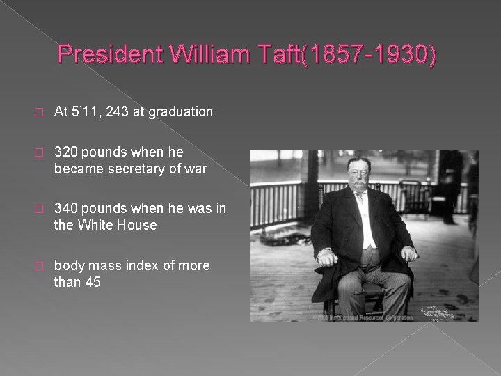 President William Taft(1857 -1930) � At 5’ 11, 243 at graduation � 320 pounds