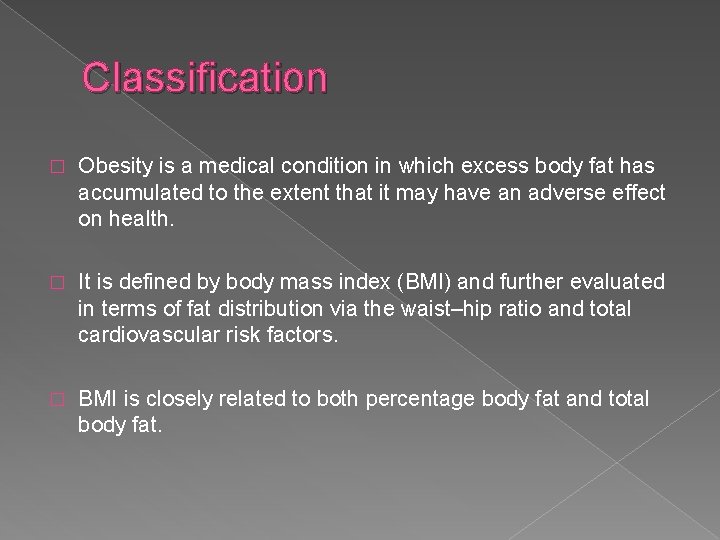 Classification � Obesity is a medical condition in which excess body fat has accumulated